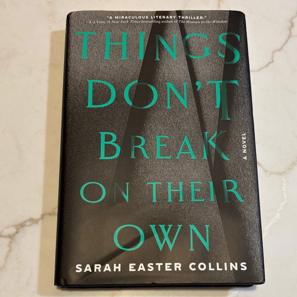 Things Don’t Break on Their Own by Sarah Easter Collins Hardcover Thriller Novel